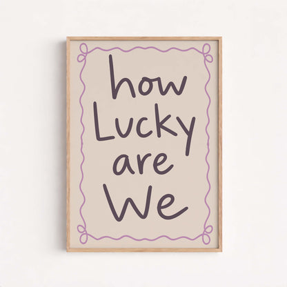 How Lucky Are We Print, Cute Quote Wall Art, Modern Typography Poster