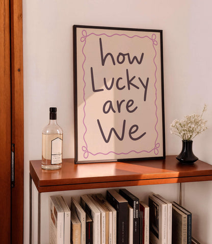 How Lucky Are We Print, Cute Quote Wall Art, Modern Typography Poster
