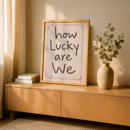How Lucky Are We Print, Cute Quote Wall Art, Modern Typography Poster