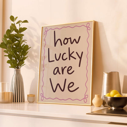 How Lucky Are We Print, Cute Quote Wall Art, Modern Typography Poster