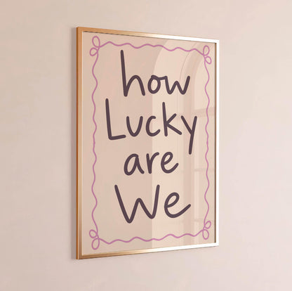 How Lucky Are We Print, Cute Quote Wall Art, Modern Typography Poster