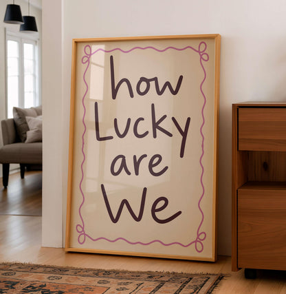 How Lucky Are We Print, Cute Quote Wall Art, Modern Typography Poster